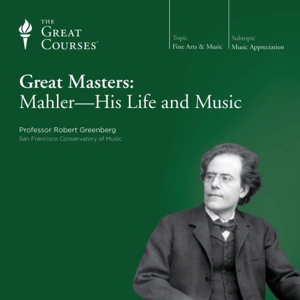 The Great Courses: Great Masters: Mahler - His Life and Music cover