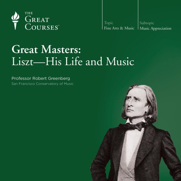 The Great Courses: Great Masters: Liszt - His Life and Music cover