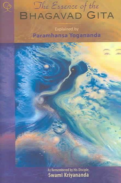 The Essence of the Bhagavad Gita: Explained by Paramhansa Yogananda, As Remembered by His Disciple, Swami Kriyananda cover