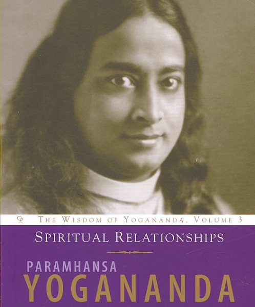 Spiritual Relationships: The Wisdom of Yogananda (Volume 3) cover