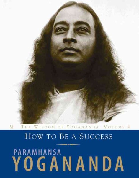 How To Be A Success: The Wisdom of Yogananda, Volume 4 cover