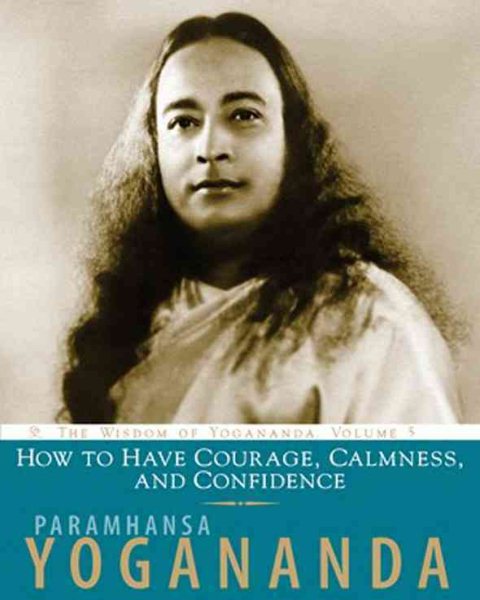 How to Have Courage, Calmness and Confidence: The Wisdom of Yogananda (Volume 5) cover