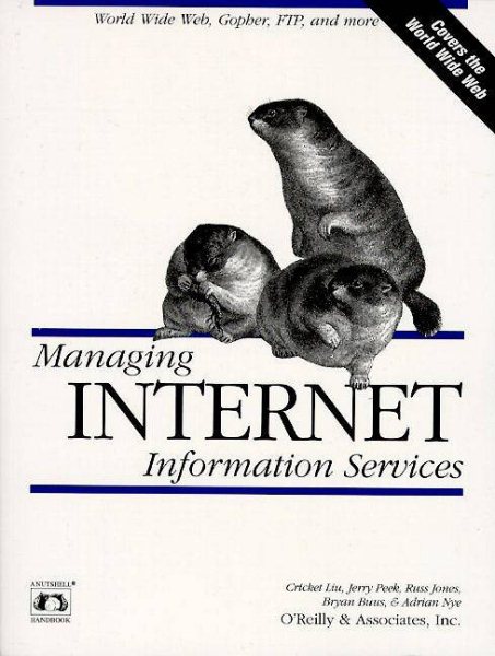 Managing Internet Information Services: World Wide Web, Gopher, FTP, and more cover