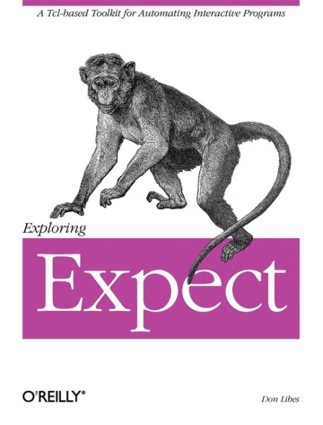 Exploring Expect: A Tcl-based Toolkit for Automating Interactive Programs (Nutshell Handbooks) cover