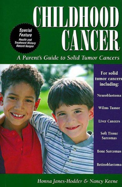 Childhood Cancer: A Guide for Families, Friends & Caregivers: A Parent's Guide to Solid Tumor Cancers (Patient Centered Guides)