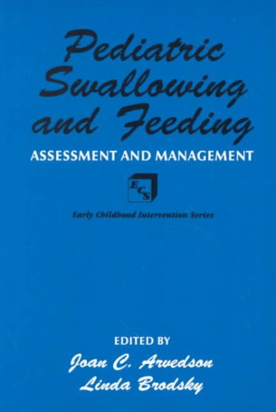 Pediatric Swallowing and Feeding: Assessment and Management (Early Childhood Intervention Series) cover