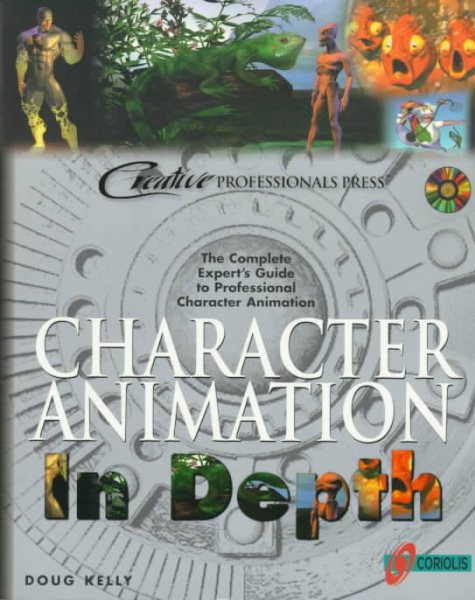 Character Animation In Depth: The Complete Expert's Guide to Professional Character Animation