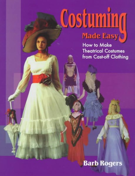 Costuming Made Easy: How to Make Theatrical Costumes from Cast-Off Clothing cover
