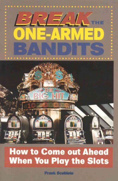 Break the One-Armed Bandits: How to Come Out Ahead When You Play the Slots cover