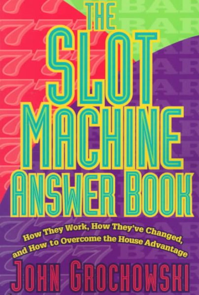 The Slot Machine Answer Book: How They Work, How They'Ve Changed and How to Overcome the House Advantage cover