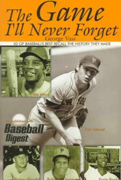 The Game I'll Never Forget: 36 Former Stars Recall (Century Sports Series. Baseball) cover