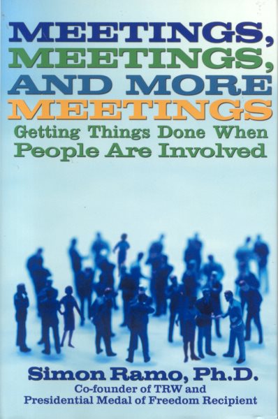 Meetings, Meetings, and More Meetings: Getting Things Done When People Are Involved cover