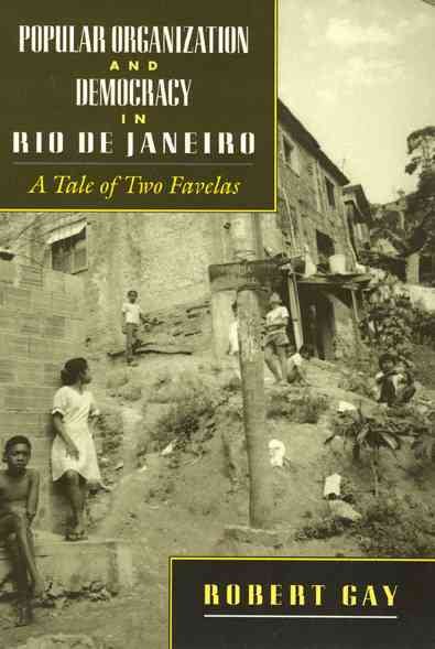Popular Organization and Democracy in Rio De Janeiro: A Tale of Two Favelas cover