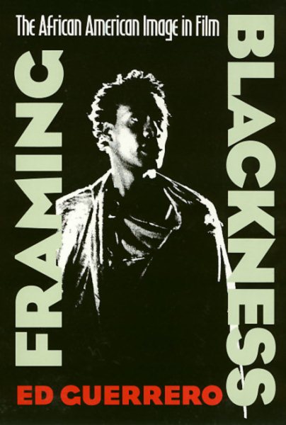 Framing Blackness: The African American Image in Film (Culture And The Moving Image) cover