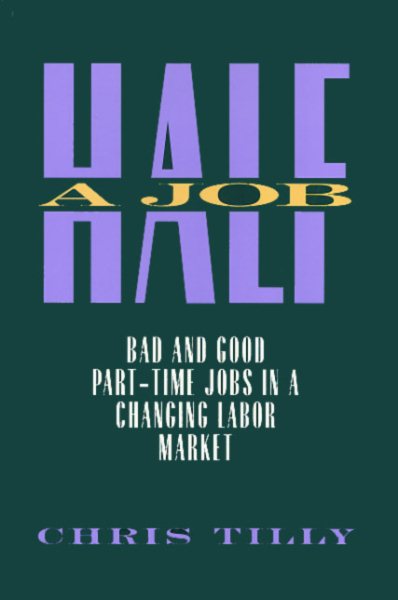 Half A Job: Bad and Good Part-Time Jobs in a Changing Labor Market