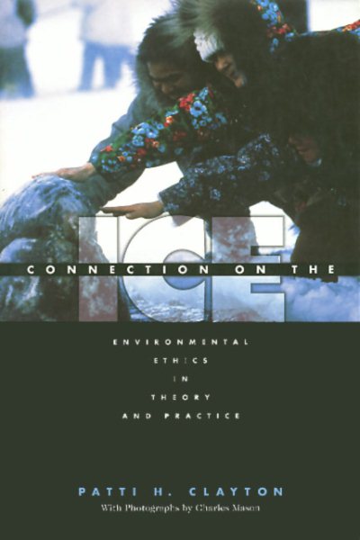 Connection On The Ice -Enviormental ethics in Theory and Practice(Environmental Ethics Values An) cover