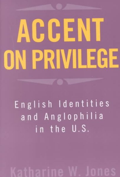 Accent on Privilege: English Identities and Anglophilia in the U.S. cover