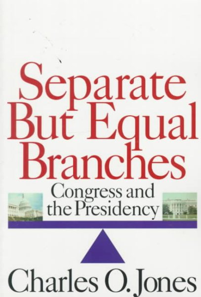 Separate but Equal Branches: Congress and the Presidency (American Politics Series) cover