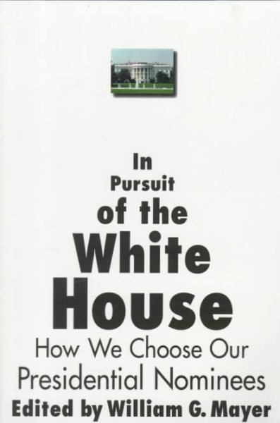 In Pursuit of the White House: How We Choose Our Presidential Nominees (American Politics Series) cover