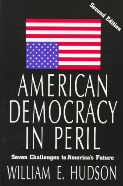 American Democracy in Peril: Seven Challenges to America's Future (Chatham House Studies in Political Thinking)