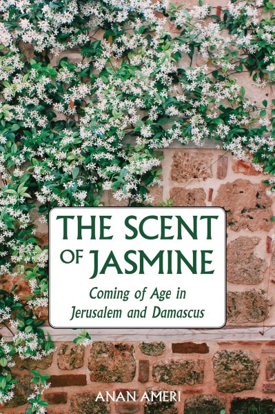 The Scent of Jasmine: Coming of Age in Jerusalem and Damascus cover