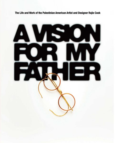 A Vision for My Father: The Life and Work of Palestinian-American Artist and Designer Rajie Cook cover