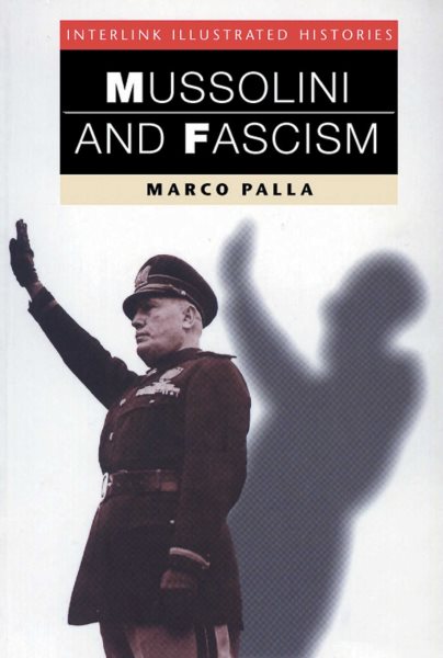 Mussolini and Fascism (Interlink Illustrated Histories) cover