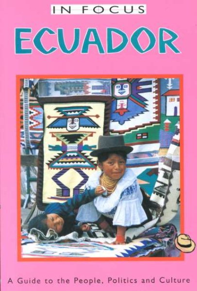 Ecuador in focus: A Guide to the People, Politics and Culture (In Focus Guides) cover