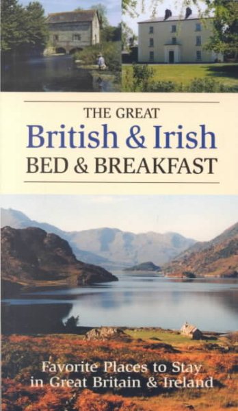 The Great British & Irish Bed & Breakfast: Favorite Places to Stay in Great Britain and Ireland cover