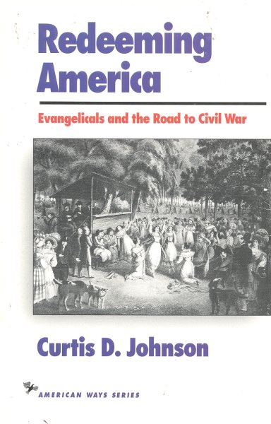 Redeeming America: Evangelicals and the Road to Civil War (American Ways Series) cover