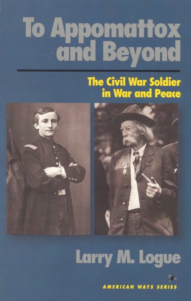 To Appomattox and Beyond: The Civil War Soldier in War and Peace (American Ways Series) cover