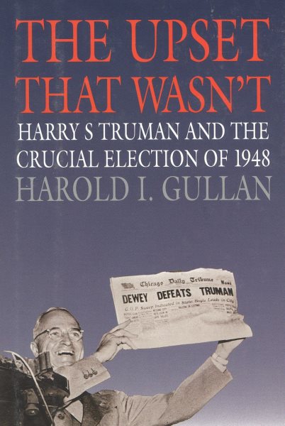 The Upset That Wasn't: Harry S. Truman and the Crucial Election of 1948 (American Ways)