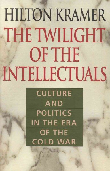 The Twilight of the Intellectuals: Culture and Politics in the Era of the Cold War cover