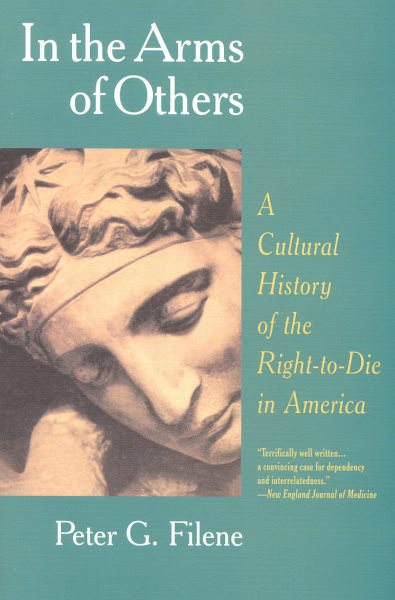 In the Arms of Others: A Cultural History of the Right-To-Die in America cover