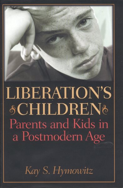 Liberation's Children: Parents and Kids in a Postmodern Age cover