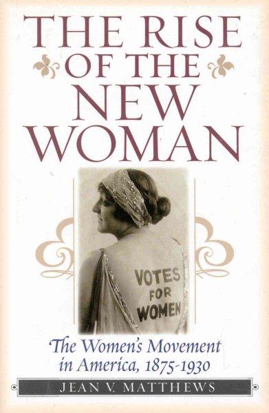 The Rise of the New Woman: The Women's Movement in America 1875-1930 (The American Ways Series) cover