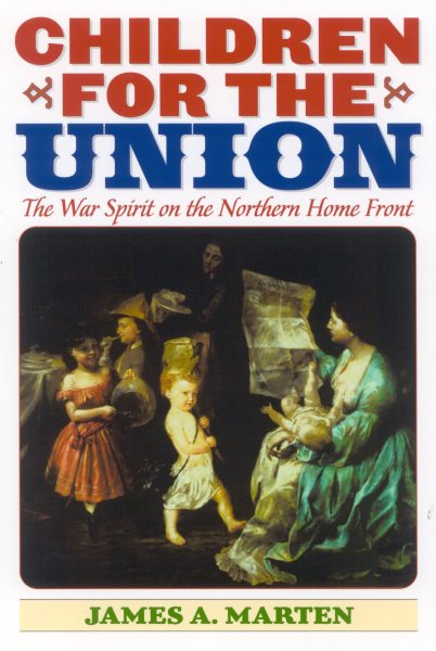 Children for the Union: The War Spirit on the Northern Home Front (American Childhoods Series) cover