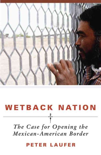 Wetback Nation: The Case for Opening the Mexican-American Border cover