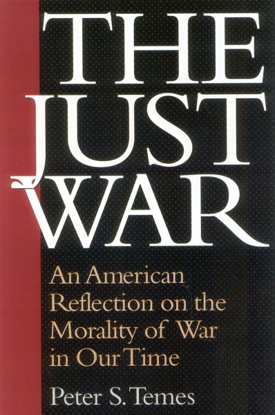The Just War: An American Reflection on the Morality of War in Our Time cover