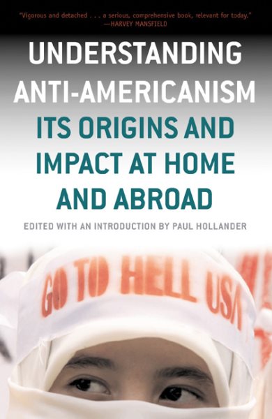Understanding Anti-Americanism: Its Origins and Impact at Home and Abroad cover
