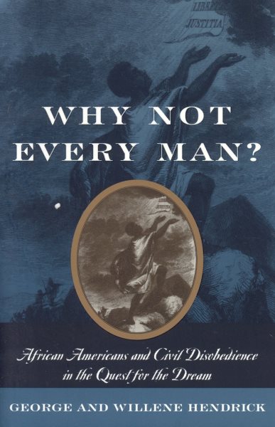 Why Not Every Man?: African Americans and Civil Disobedience in the Quest for the Dream cover