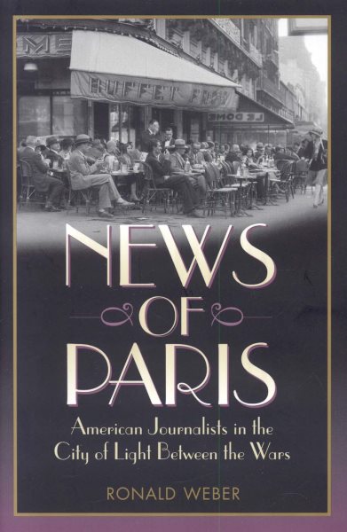 News of Paris: American Journalists in the City of Light Between the Wars cover