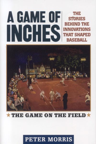 A Game of Inches: The Stories Behind the Innovations That Shaped Baseball: The Game on the Field (Volume 1) cover
