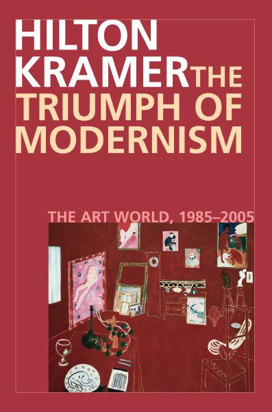 The Triumph of Modernism: The Art World, 1985-2005 cover