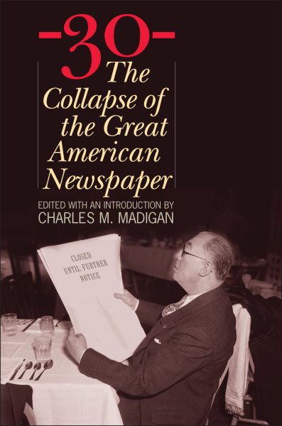 -30-: The Collapse of the Great American Newspaper cover