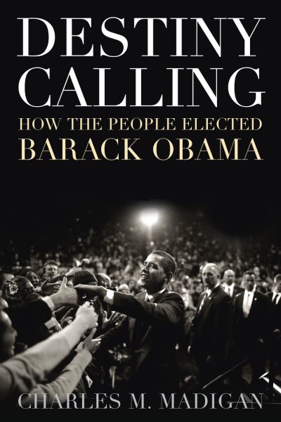 Destiny Calling: How the People Elected Barack Obama cover