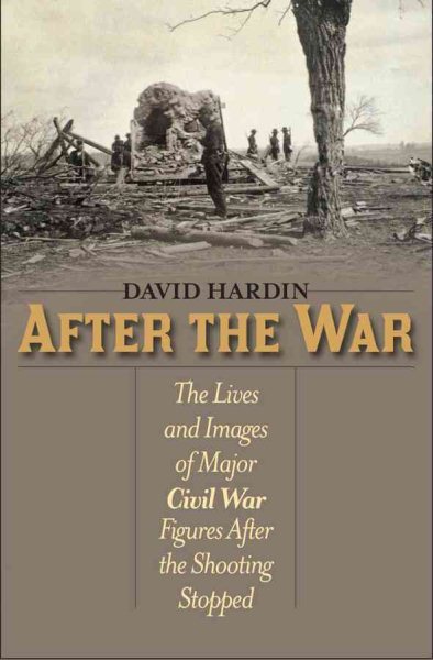 After the War: The Lives and Images of Major Civil War Figures After the Shooting Stopped cover