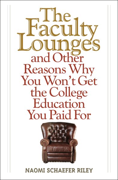 The Faculty Lounges: And Other Reasons Why You Won't Get the College Education You Pay For cover