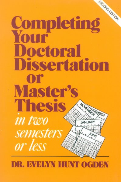 Completing Your Doctoral Dissertation/Master's Thesis in Two Semesters or Less, 2nd Edition cover