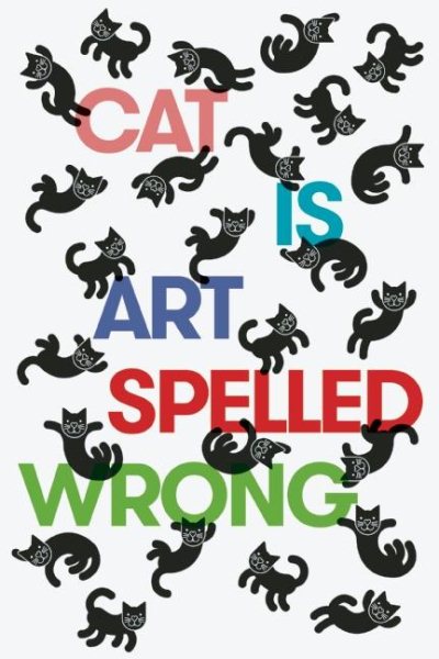 Cat Is Art Spelled Wrong cover